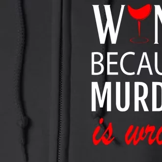 Wine Because Murder Is Wrong Full Zip Hoodie