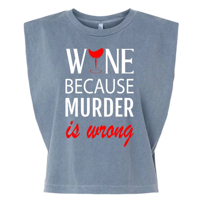 Wine Because Murder Is Wrong Garment-Dyed Women's Muscle Tee