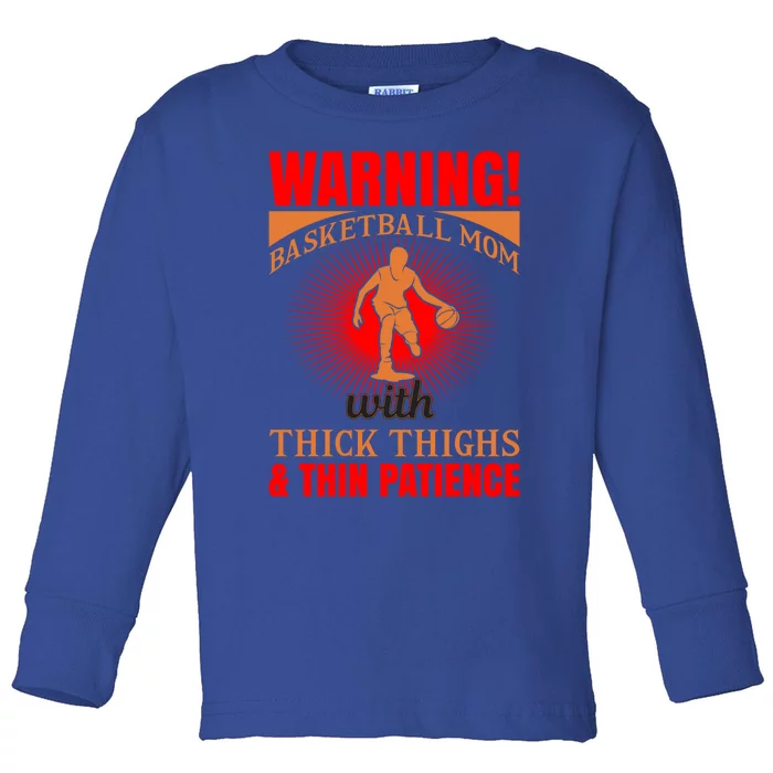 Warning Basketball Mom With Thick Thighs Basketball Cute Gift Toddler Long Sleeve Shirt