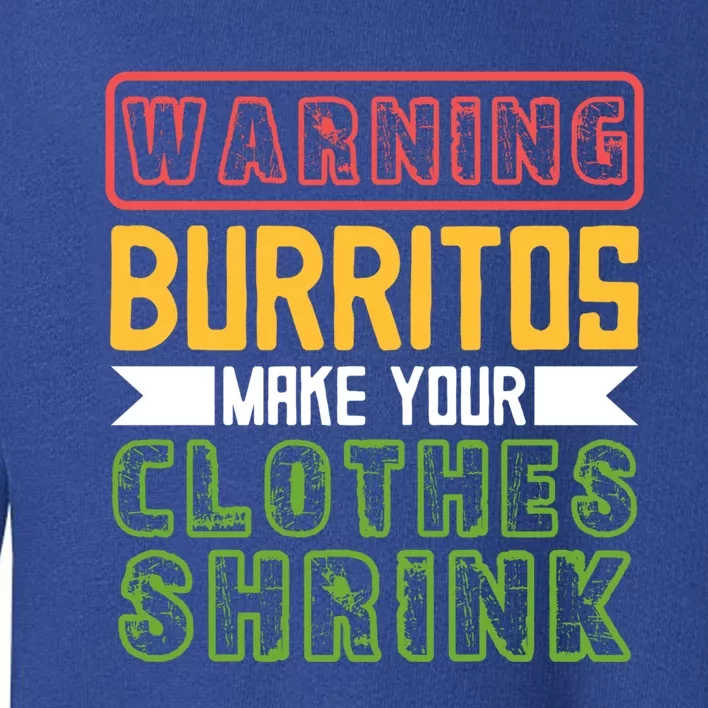 Warning Burritos Make Your Clothes Shrink Mexican Burrito Gift Toddler Sweatshirt