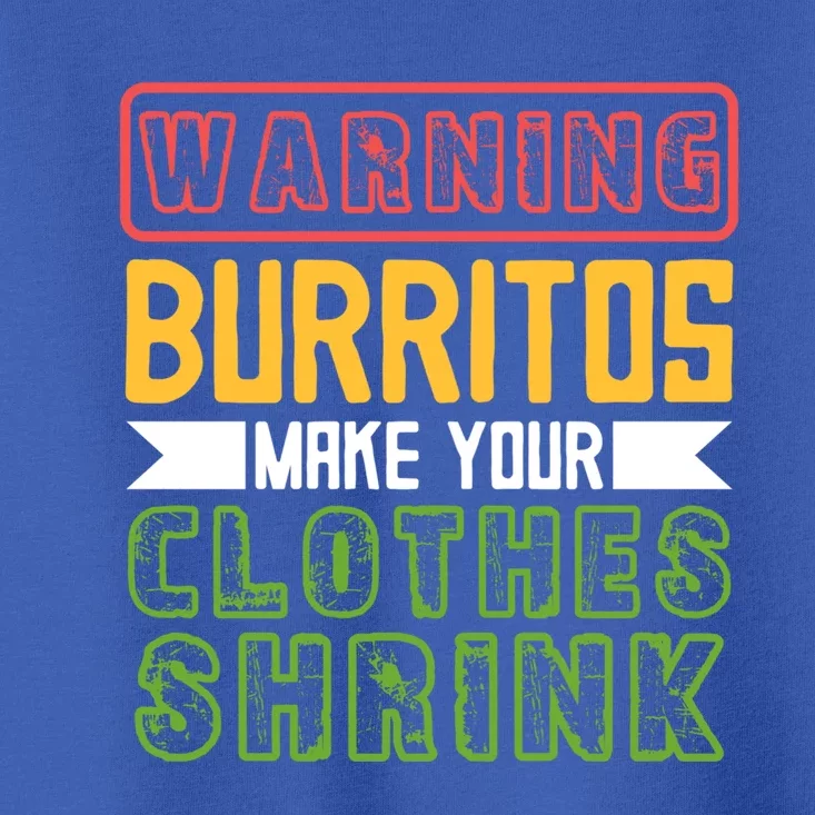 Warning Burritos Make Your Clothes Shrink Mexican Burrito Gift Toddler T-Shirt