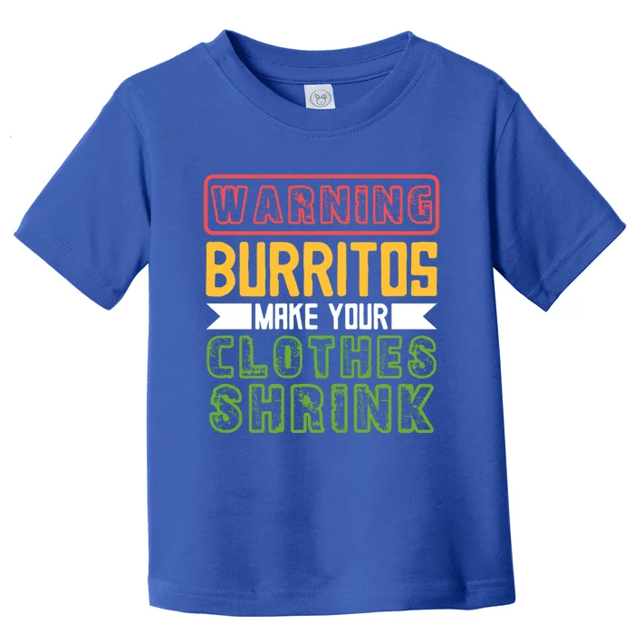 Warning Burritos Make Your Clothes Shrink Mexican Burrito Gift Toddler T-Shirt