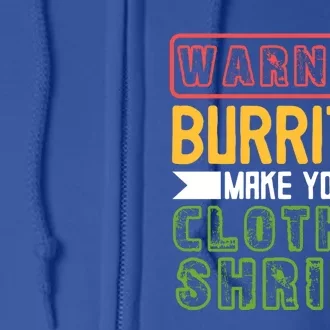 Warning Burritos Make Your Clothes Shrink Mexican Burrito Gift Full Zip Hoodie