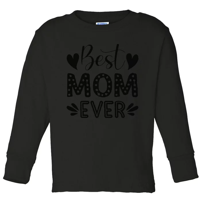 Wo Best Mom Ever! Toddler Long Sleeve Shirt