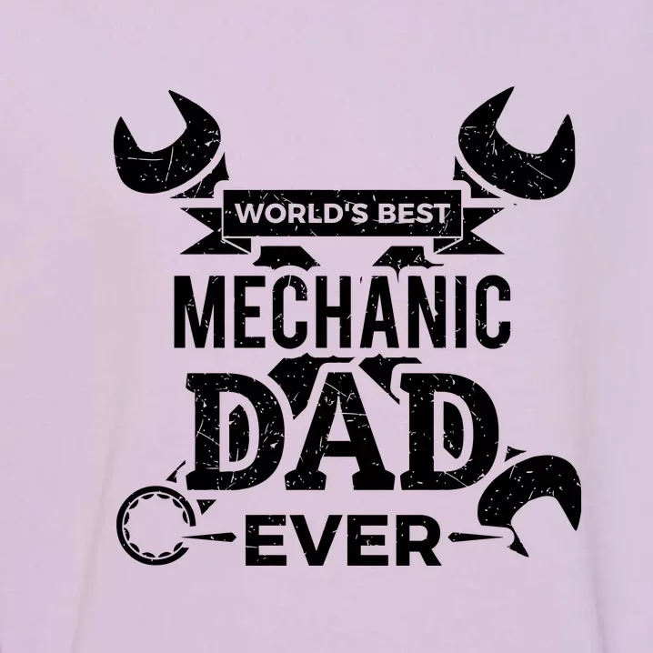 Worlds Best Mechanic Dad Ever Fathers Day Gift Garment-Dyed Sweatshirt