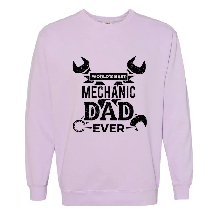 Worlds Best Mechanic Dad Ever Fathers Day Gift Garment-Dyed Sweatshirt