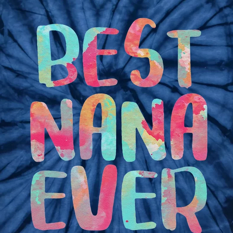 Womens Best Nana Ever Funny Mother's Day Tie-Dye T-Shirt