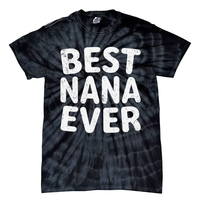 Womens Best Nana Ever Funny Mother's Day Christmas Tie-Dye T-Shirt