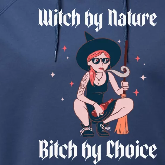 Witch By Nature Bitch By Choice Funny Halloween Witch Quote Cool Gift Performance Fleece Hoodie