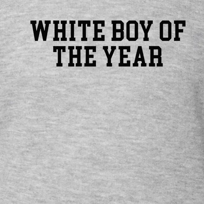 White Boy Of The Year Toddler Sweatshirt