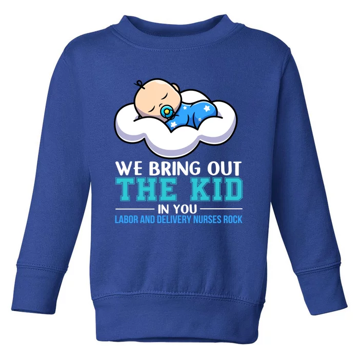 We Bring Out The In You Labor Delivery Nurses Scrub L And D Gift Toddler Sweatshirt