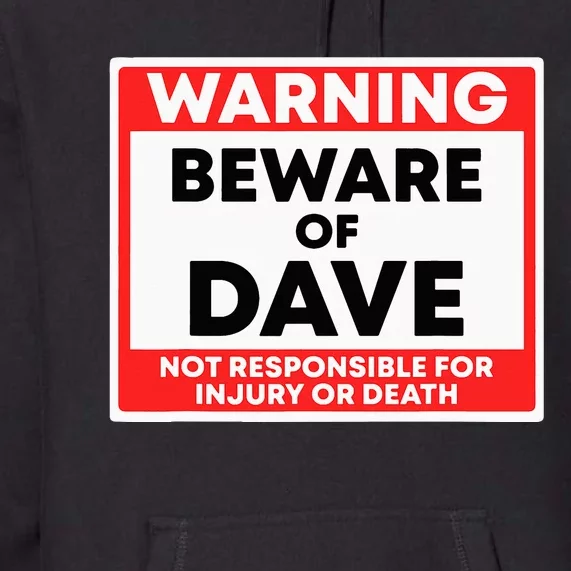 Warning Beware Of Dave Not Responsible Premium Hoodie