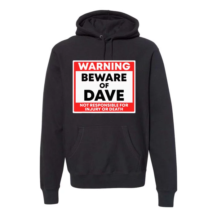 Warning Beware Of Dave Not Responsible Premium Hoodie