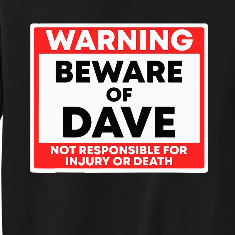 Warning Beware Of Dave Not Responsible Tall Sweatshirt