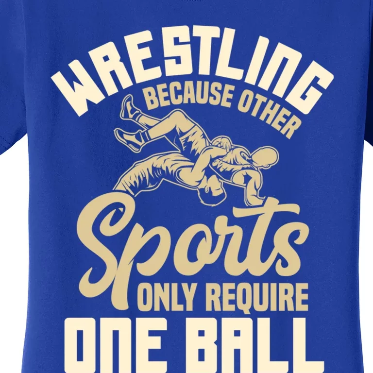 Wrestling Because Other Sports Require One Ball Wrestler Meaningful Gift Women's T-Shirt