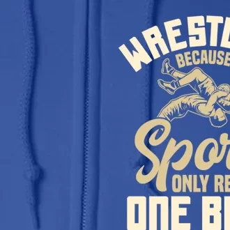 Wrestling Because Other Sports Require One Ball Wrestler Meaningful Gift Full Zip Hoodie