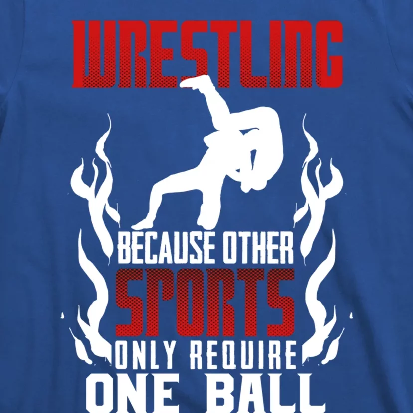 Wrestling Because Other Sports Only Require One Ball Wrestle Funny Gift T-Shirt