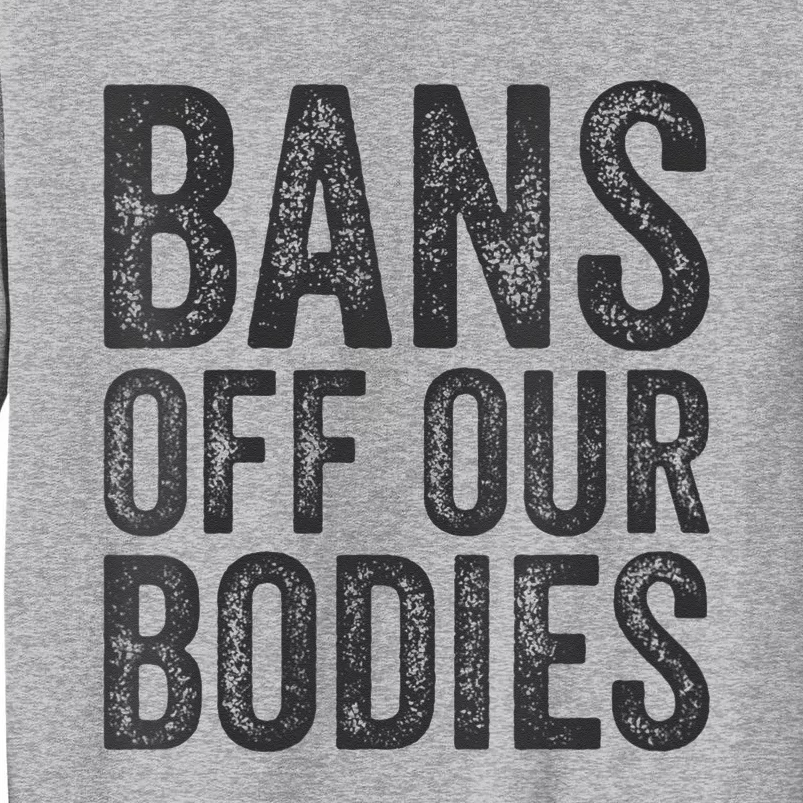 Womens Bans Off Our Bodies Pro Choice Protest Quote Saying Meme Tall Sweatshirt