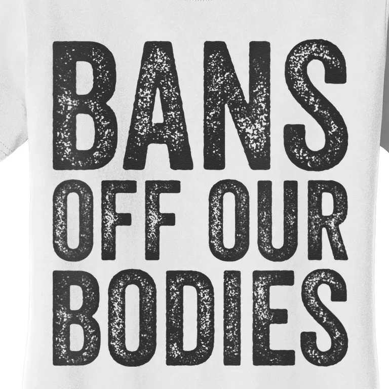 Womens Bans Off Our Bodies Pro Choice Protest Quote Saying Meme Women's T-Shirt