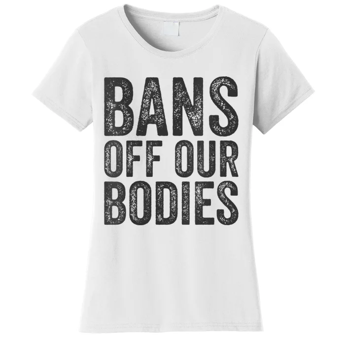 Womens Bans Off Our Bodies Pro Choice Protest Quote Saying Meme Women's T-Shirt