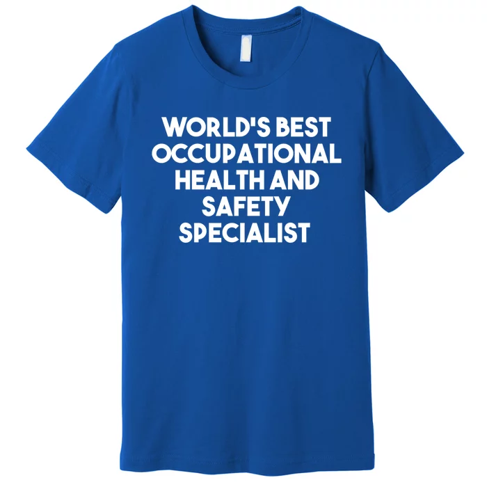 World's Best Occupational Health And Safety Specialist Funny Gift Premium T-Shirt