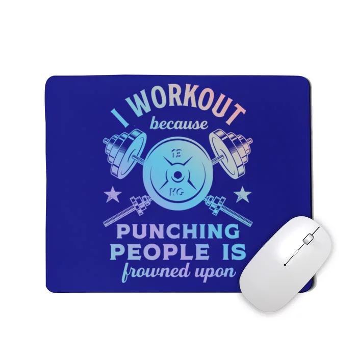 Workout Because Punching People Is Frowned Upon Funny Gym Meaningful Gift Mousepad