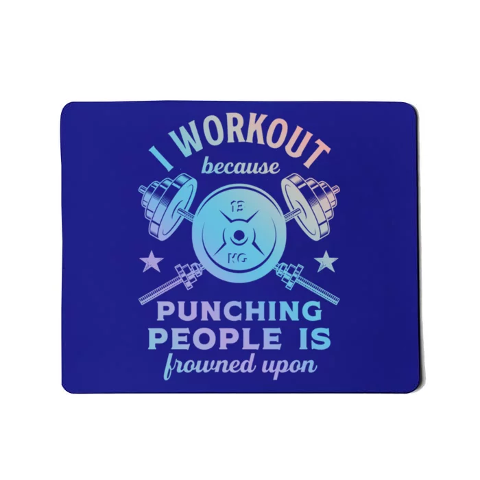 Workout Because Punching People Is Frowned Upon Funny Gym Meaningful Gift Mousepad