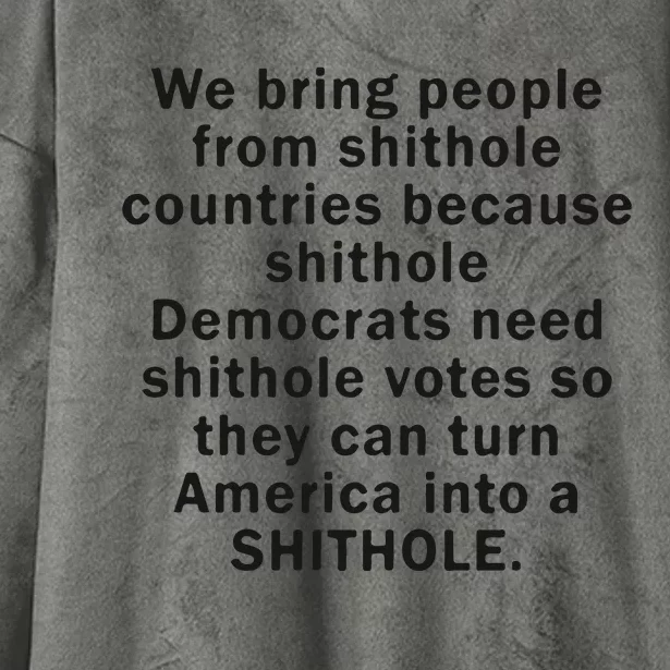 We Bring People From Shithole Countries Because Shithole Democrats Hooded Wearable Blanket