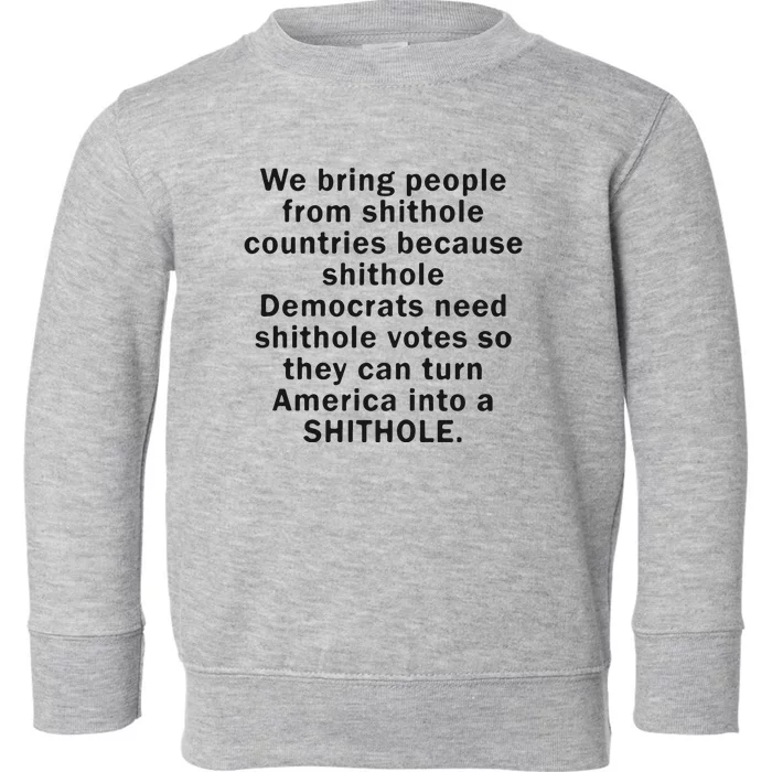 We Bring People From Shithole Countries Because Shithole Democrats Toddler Sweatshirt