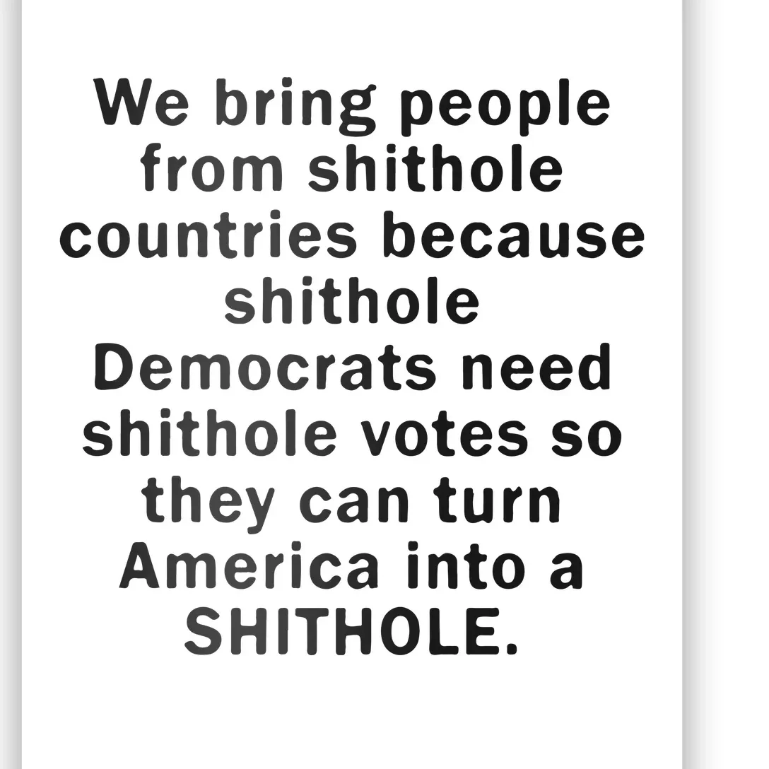 We Bring People From Shithole Countries Because Shithole Democrats Poster