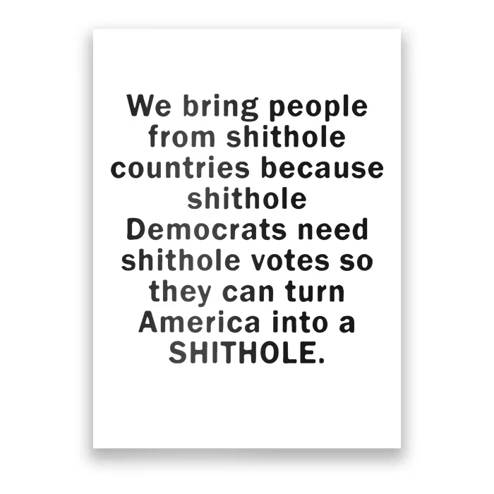 We Bring People From Shithole Countries Because Shithole Democrats Poster