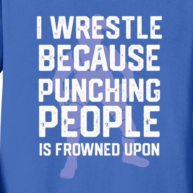 Wrestle Because Punching People Is Frowned Upon Wrestling Kids Long Sleeve Shirt