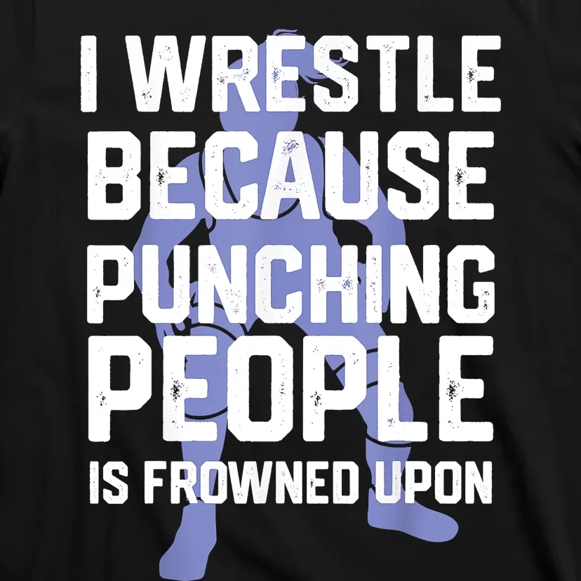 Wrestle Because Punching People Is Frowned Upon Wrestling T-Shirt