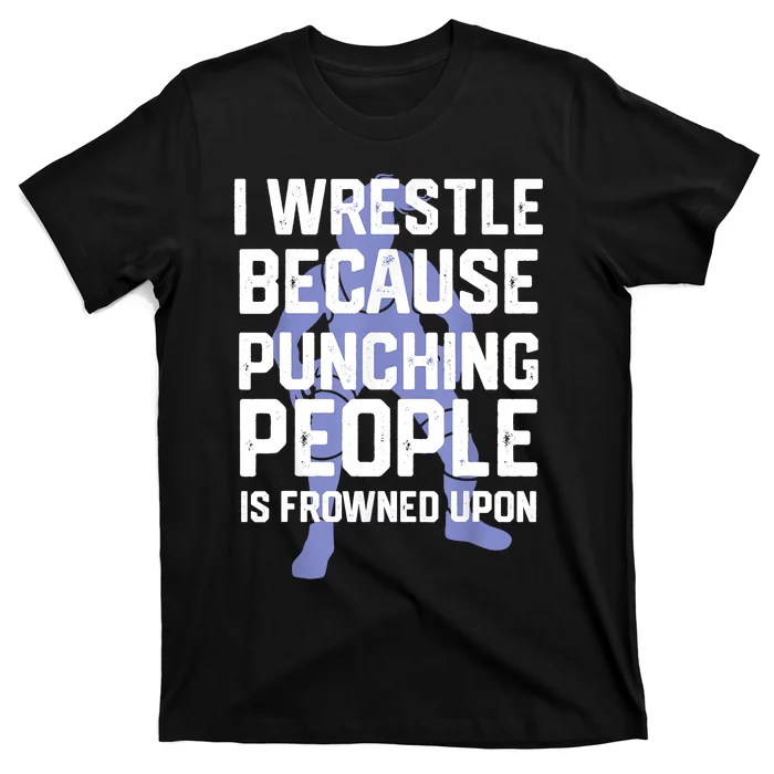 Wrestle Because Punching People Is Frowned Upon Wrestling T-Shirt