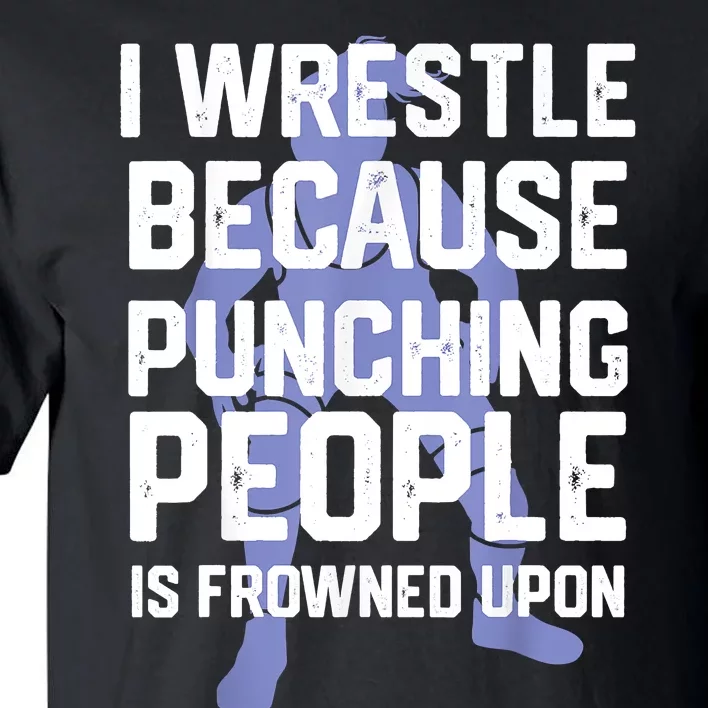 Wrestle Because Punching People Is Frowned Upon Wrestling Tall T-Shirt