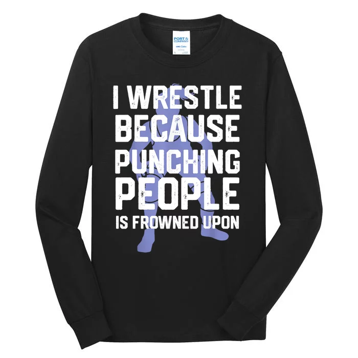 Wrestle Because Punching People Is Frowned Upon Wrestling Tall Long Sleeve T-Shirt