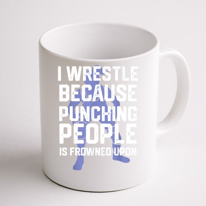 Wrestle Because Punching People Is Frowned Upon Wrestling Front & Back Coffee Mug