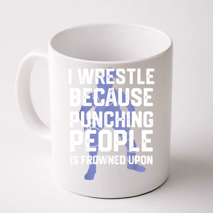 Wrestle Because Punching People Is Frowned Upon Wrestling Front & Back Coffee Mug