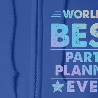 World's Best Party Planner Ever Funny Gift Full Zip Hoodie