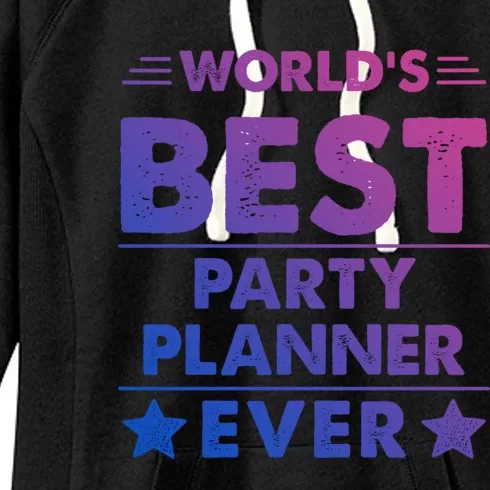 World's Best Party Planner Ever Funny Gift Women's Fleece Hoodie