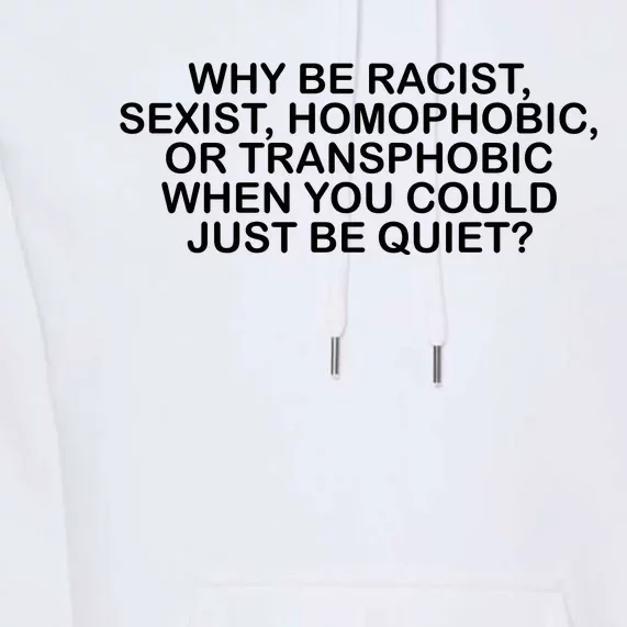 Why Be Racist Sexist Homophobic Premium Hoodie