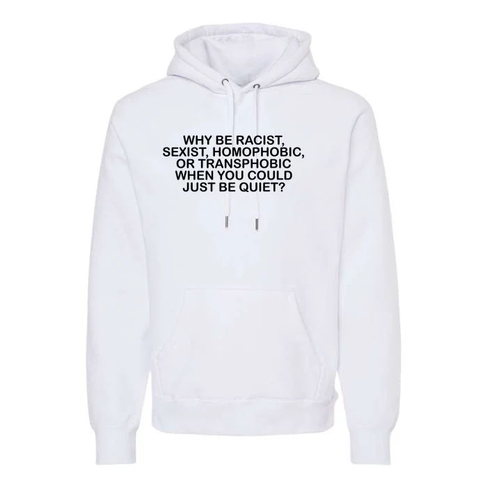 Why Be Racist Sexist Homophobic Premium Hoodie