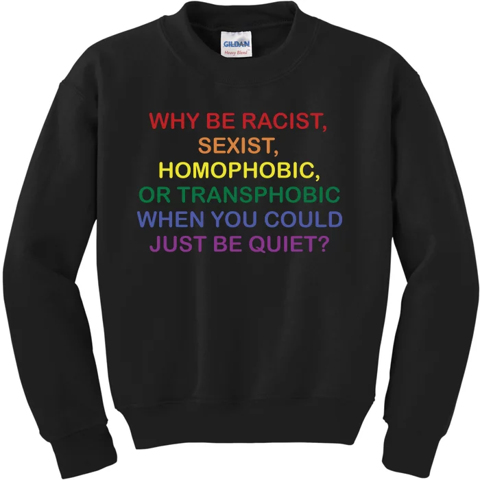 Why Be Racist Sexist Homophobic Kids Sweatshirt