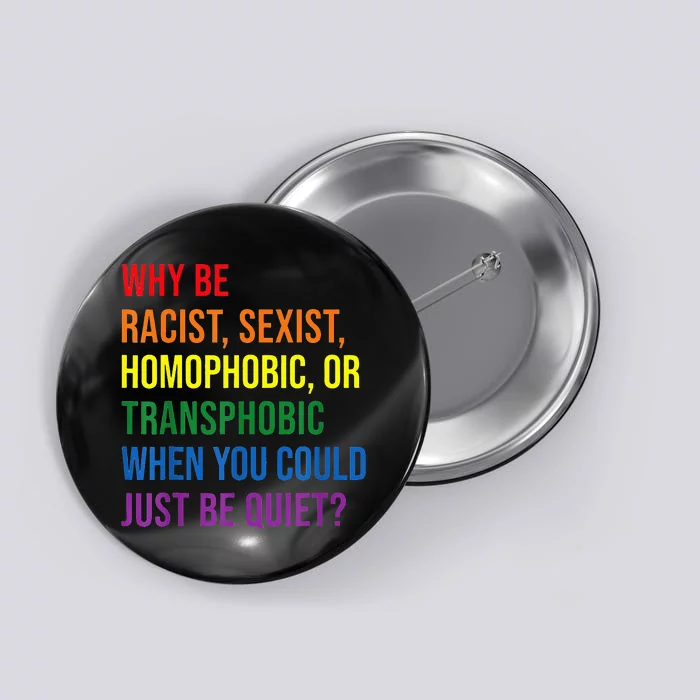 Why Be Racist Sexist Homophobic Transphobic Juneteenth LGBTQ Button