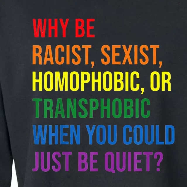 Why Be Racist Sexist Homophobic Transphobic Juneteenth LGBTQ Cropped Pullover Crew