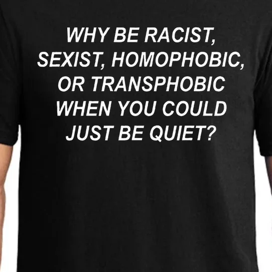 Why Be Racist Sexist Homophobic Transphobic Just Be Quiet Pajama Set