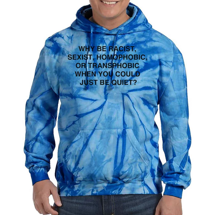 Why Be Racist Sexist Homophobic Just Be Quiet Tie Dye Hoodie