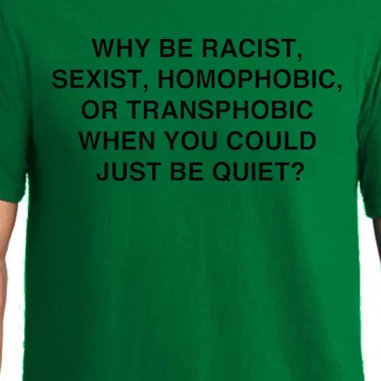 Why Be Racist Sexist Homophobic Just Be Quiet Pajama Set