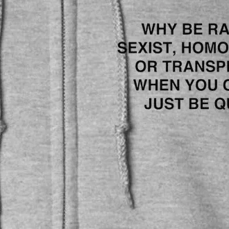 Why Be Racist Sexist Homophobic Just Be Quiet Full Zip Hoodie