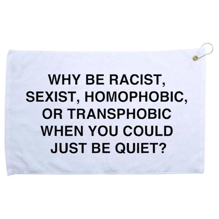 Why Be Racist Sexist Homophobic Just Be Quiet Grommeted Golf Towel